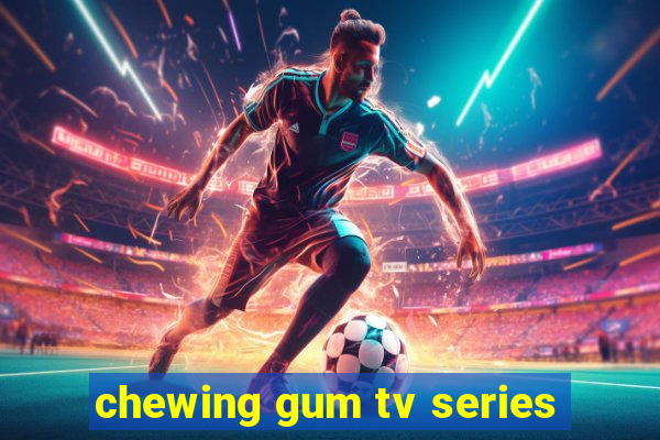 chewing gum tv series